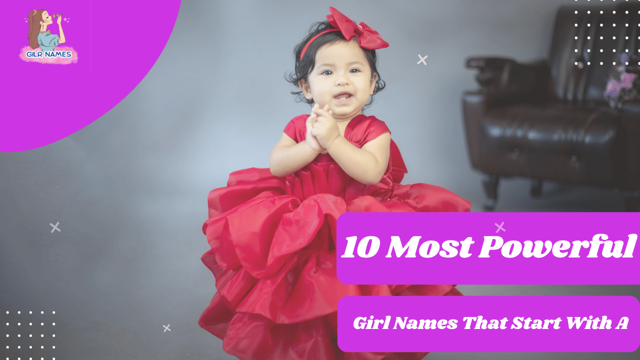 10 Most Powerful Girl Names That Start With A